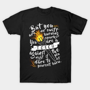 "You Are A Torch Against The Night" T-Shirt